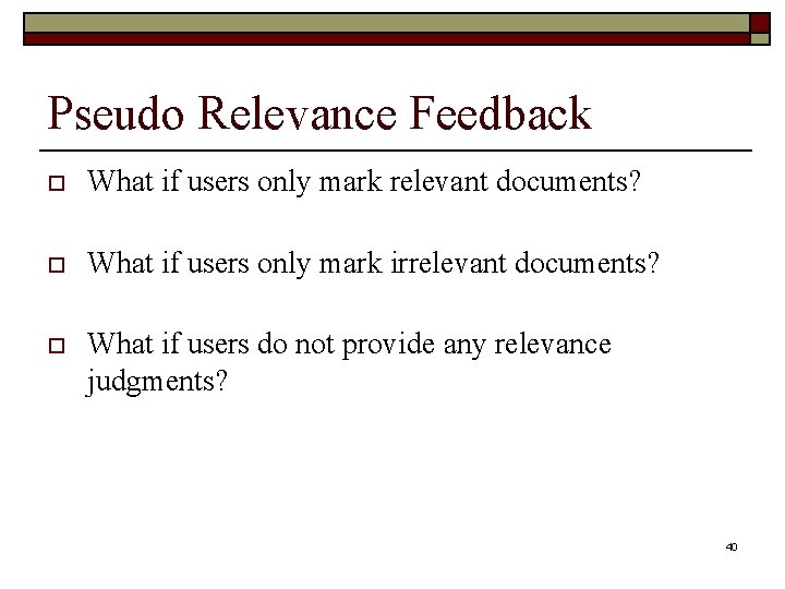 Pseudo Relevance Feedback o What if users only mark relevant documents? o What if