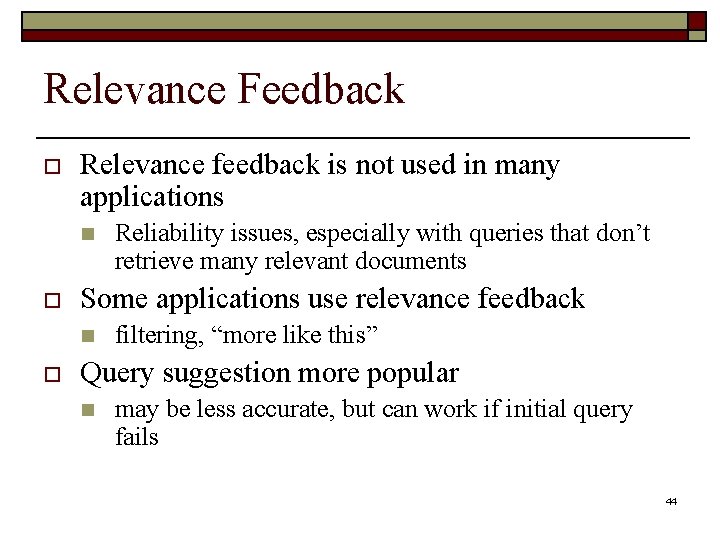 Relevance Feedback o Relevance feedback is not used in many applications n o Some