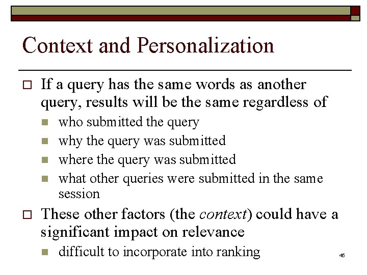 Context and Personalization o If a query has the same words as another query,