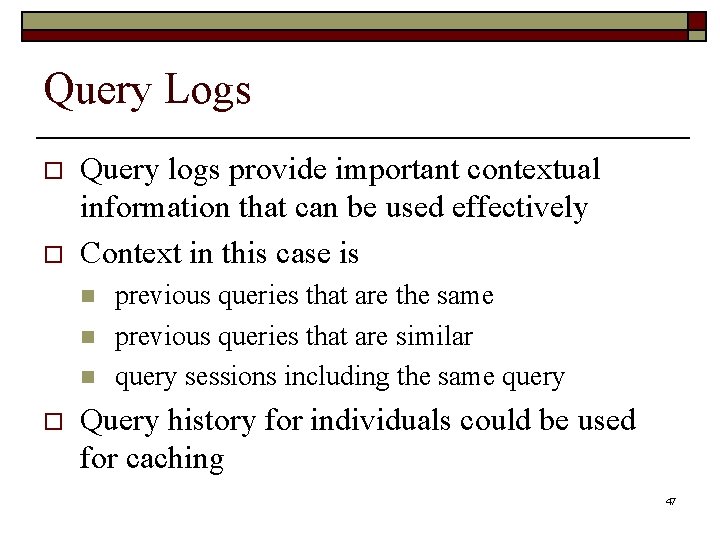 Query Logs o o Query logs provide important contextual information that can be used