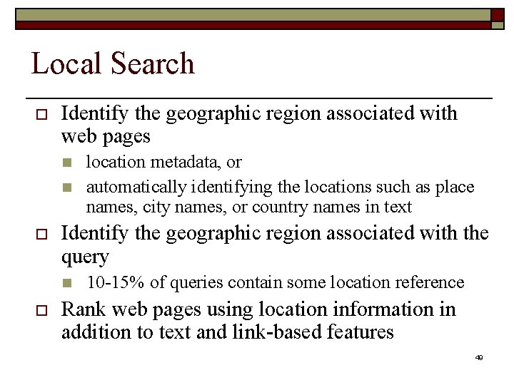 Local Search o Identify the geographic region associated with web pages n n o