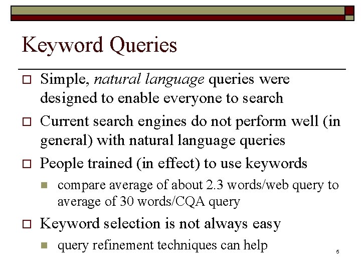 Keyword Queries o o o Simple, natural language queries were designed to enable everyone