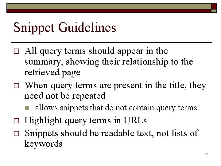 Snippet Guidelines o o All query terms should appear in the summary, showing their