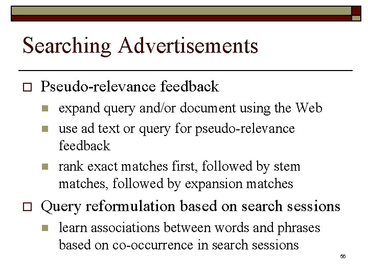 Searching Advertisements o Pseudo-relevance feedback n n n o expand query and/or document using