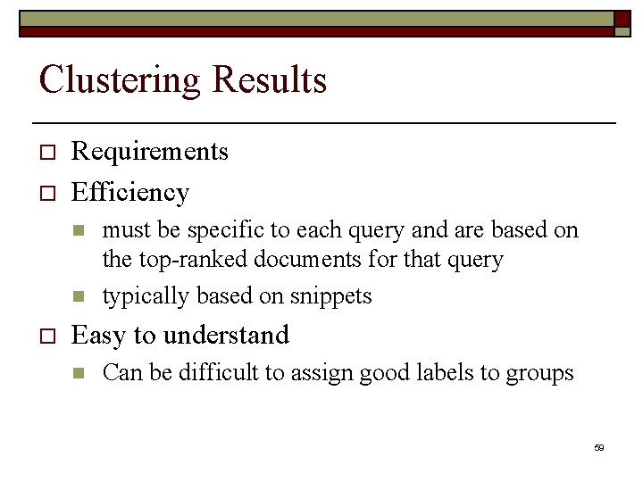 Clustering Results o o Requirements Efficiency n n o must be specific to each