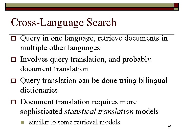 Cross-Language Search o o Query in one language, retrieve documents in multiple other languages
