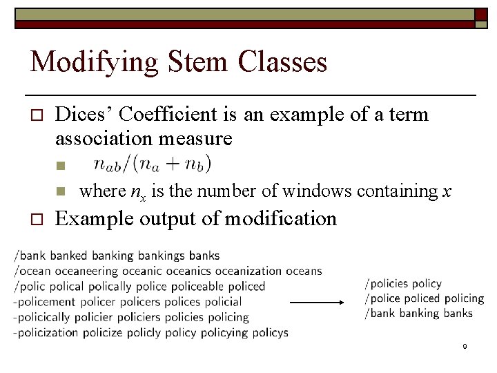 Modifying Stem Classes o Dices’ Coefficient is an example of a term association measure