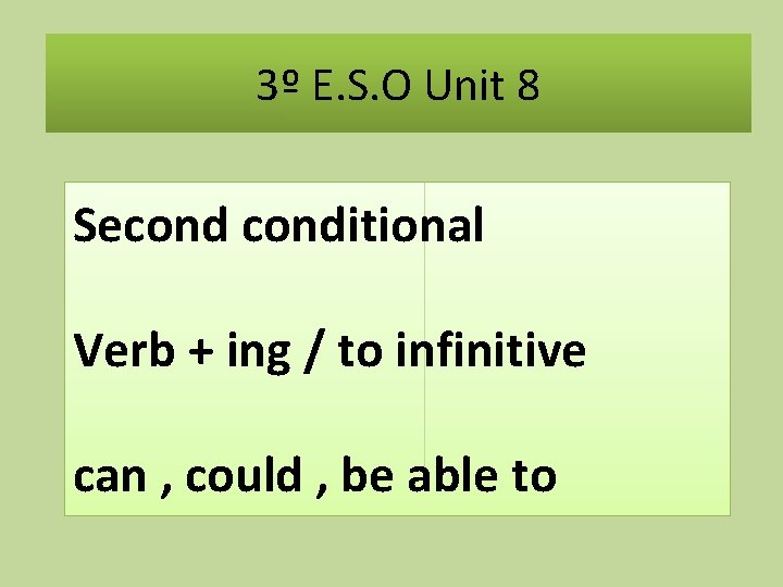 3º E. S. O Unit 8 Seconditional Verb + ing / to infinitive can