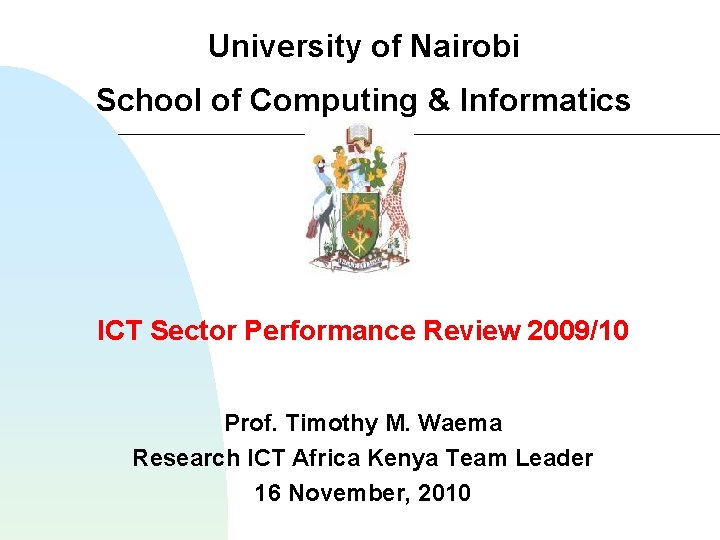 University of Nairobi School of Computing & Informatics ICT Sector Performance Review 2009/10 Prof.