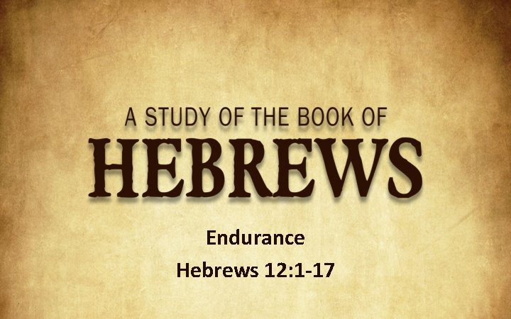 Endurance Hebrews 12: 1 -17 