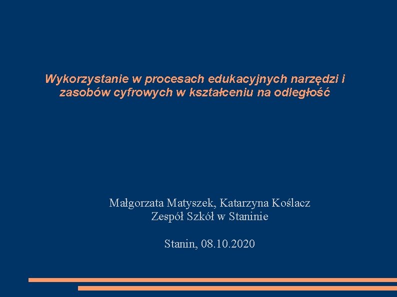 Wykorzystanie w procesach edukacyjnych narzędzi i zasobów cyfrowych w kształceniu na odległość Małgorzata Matyszek,