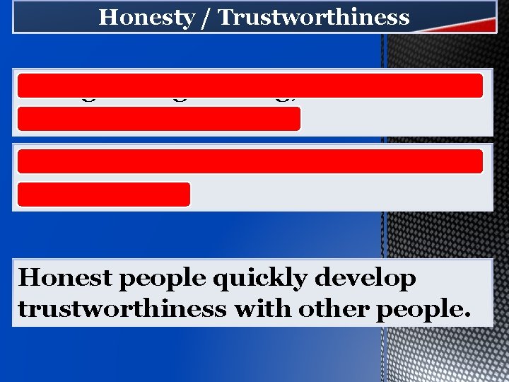 Honesty / Trustworthiness Doing the right thing, even when no one is looking at