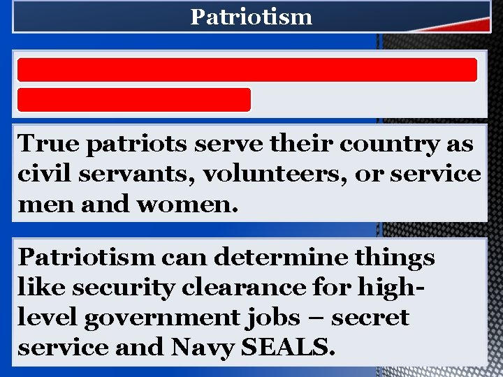 Patriotism Is a sense of duty, love, and respect for one’s country. True patriots