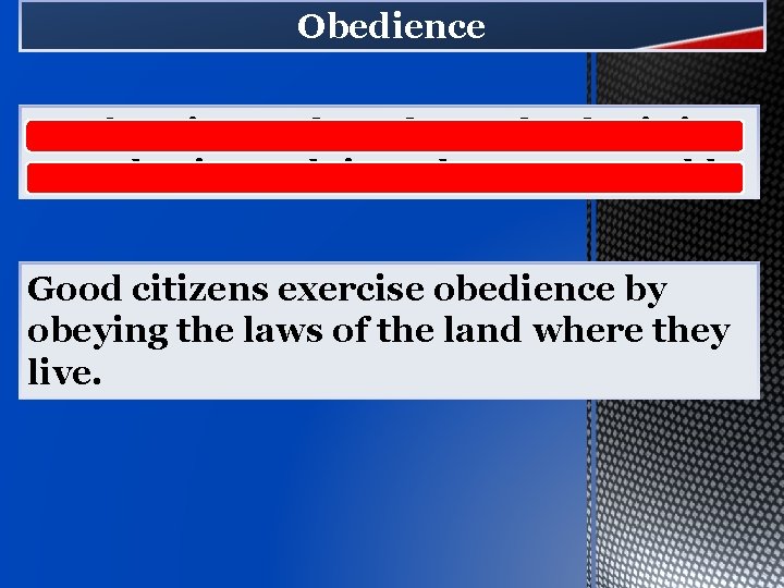 Obedience Conforming to the rules and submitting to authority or doing what you are