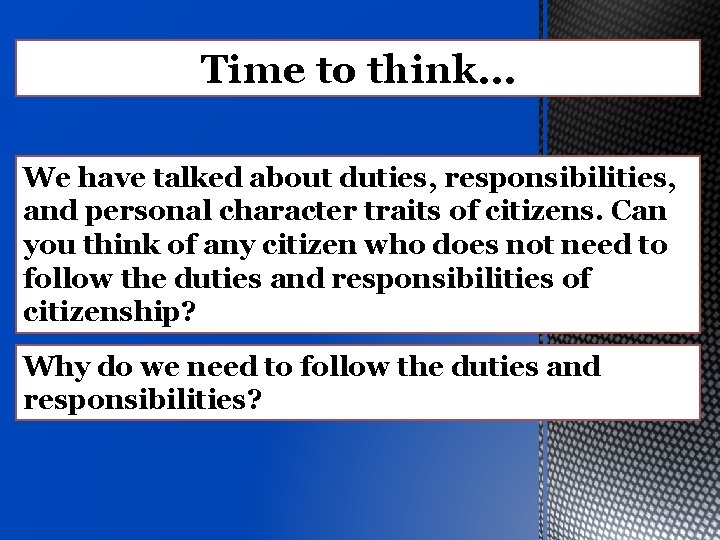 Time to think… We have talked about duties, responsibilities, and personal character traits of