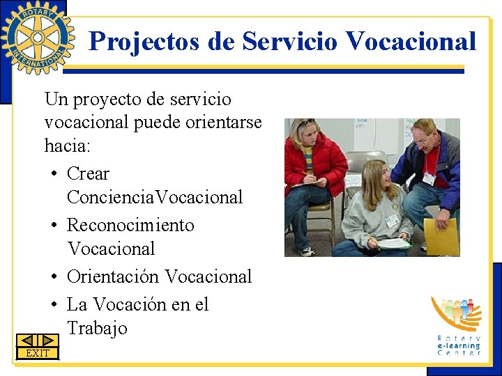 Projectos de Servicio Vocacional Un proyecto de servicio vocacional puede orientarse hacia: • Crear