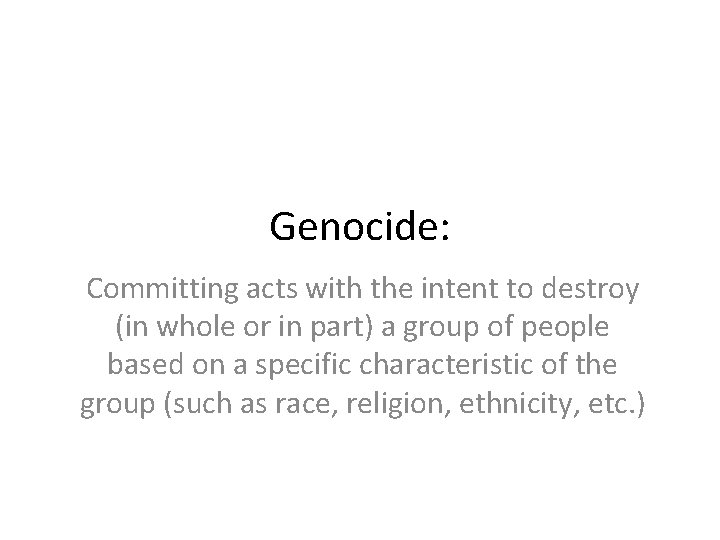 Genocide: Committing acts with the intent to destroy (in whole or in part) a