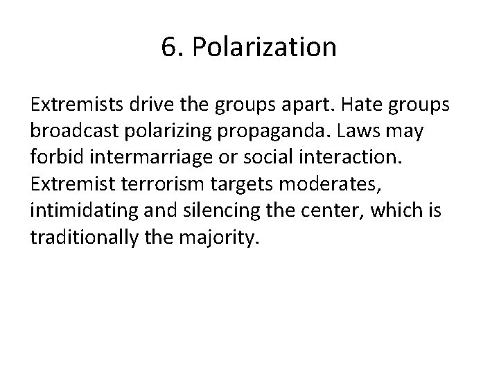 6. Polarization Extremists drive the groups apart. Hate groups broadcast polarizing propaganda. Laws may