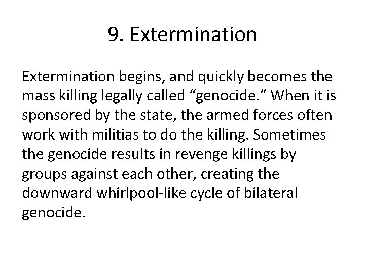 9. Extermination begins, and quickly becomes the mass killing legally called “genocide. ” When
