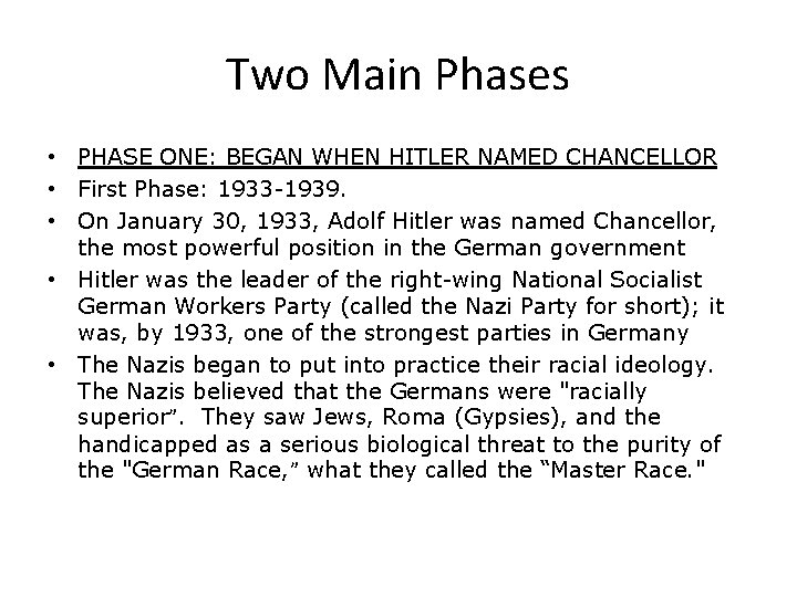 Two Main Phases • PHASE ONE: BEGAN WHEN HITLER NAMED CHANCELLOR • First Phase: