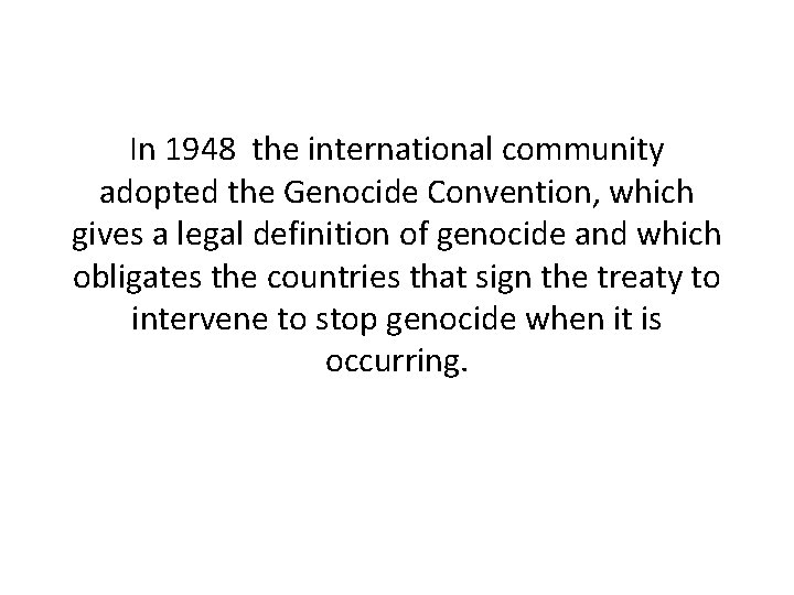 In 1948 the international community adopted the Genocide Convention, which gives a legal definition