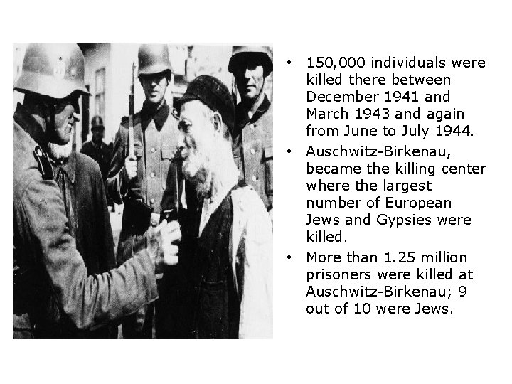  • 150, 000 individuals were killed there between December 1941 and March 1943
