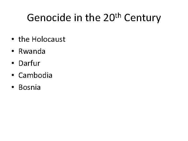 Genocide in the 20 th Century • • • the Holocaust Rwanda Darfur Cambodia