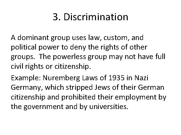 3. Discrimination A dominant group uses law, custom, and political power to deny the