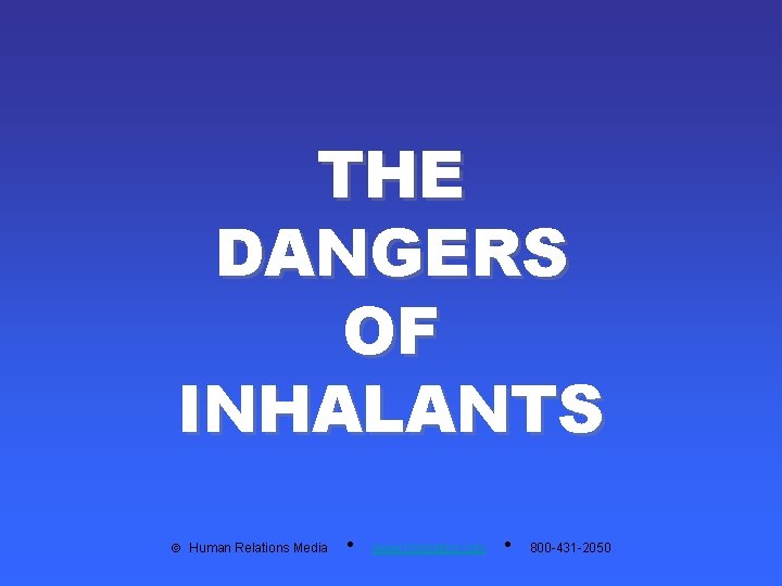 THE DANGERS OF INHALANTS Human Relations Media • www. hrmvideo. com • 800 -431 THE DANGERS OF INHALANTS Human Relations Media • www. hrmvideo. com • 800 -431