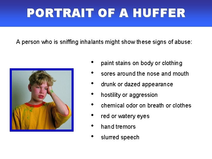 PORTRAIT OF A HUFFER A person who is sniffing inhalants might show these signs PORTRAIT OF A HUFFER A person who is sniffing inhalants might show these signs