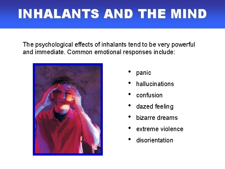 INHALANTS AND THE MIND The psychological effects of inhalants tend to be very powerful INHALANTS AND THE MIND The psychological effects of inhalants tend to be very powerful