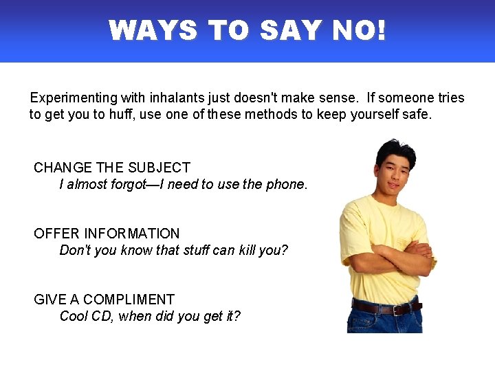 WAYS TO SAY NO! Experimenting with inhalants just doesn't make sense. If someone tries WAYS TO SAY NO! Experimenting with inhalants just doesn't make sense. If someone tries