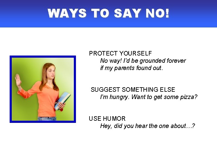 WAYS TO SAY NO! PROTECT YOURSELF No way! I'd be grounded forever if my WAYS TO SAY NO! PROTECT YOURSELF No way! I'd be grounded forever if my