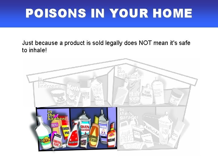 POISONS IN YOUR HOME Just because a product is sold legally does NOT mean POISONS IN YOUR HOME Just because a product is sold legally does NOT mean