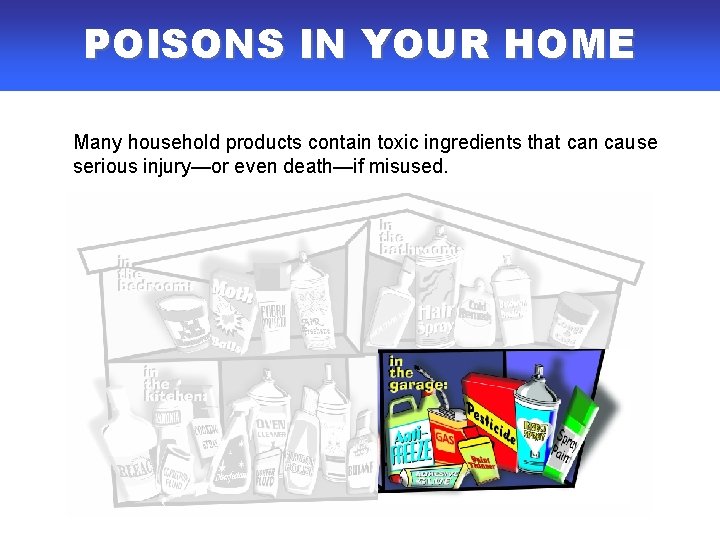 POISONS IN YOUR HOME Many household products contain toxic ingredients that can cause serious POISONS IN YOUR HOME Many household products contain toxic ingredients that can cause serious
