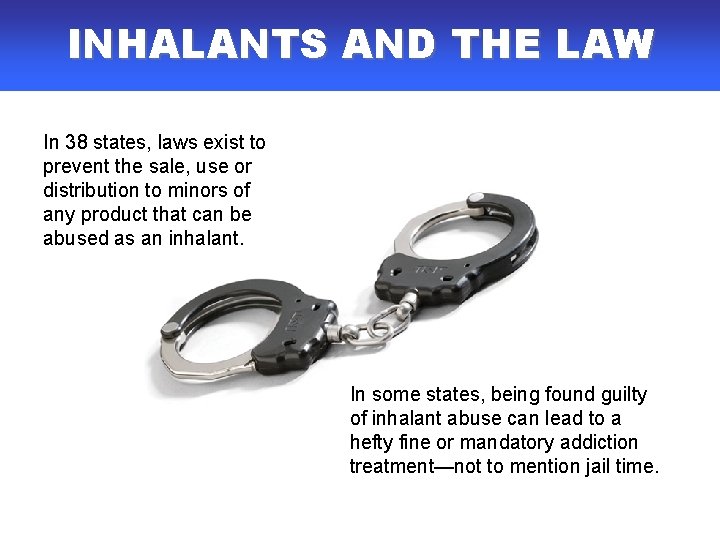 INHALANTS AND THE LAW In 38 states, laws exist to prevent the sale, use INHALANTS AND THE LAW In 38 states, laws exist to prevent the sale, use
