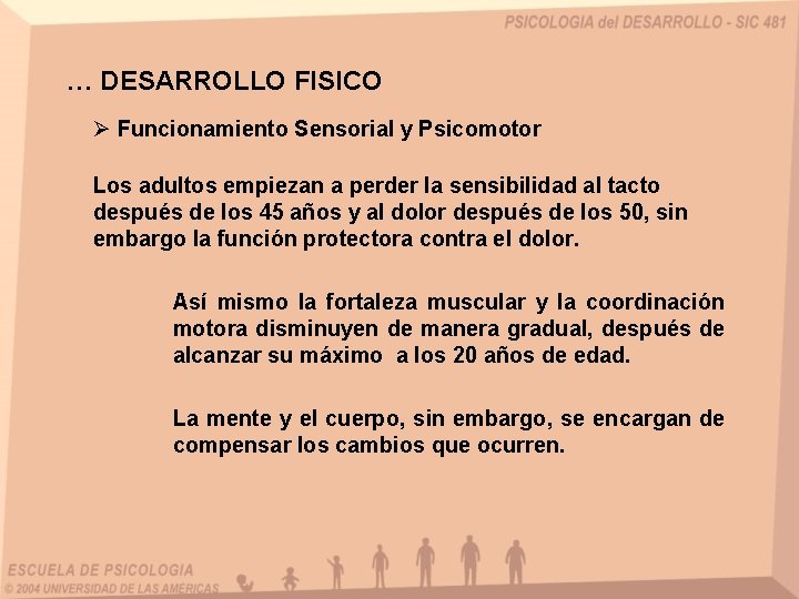 … DESARROLLO FISICO Ø Funcionamiento Sensorial y Psicomotor Los adultos empiezan a perder la