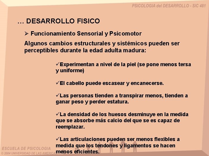 … DESARROLLO FISICO Ø Funcionamiento Sensorial y Psicomotor Algunos cambios estructurales y sistémicos pueden