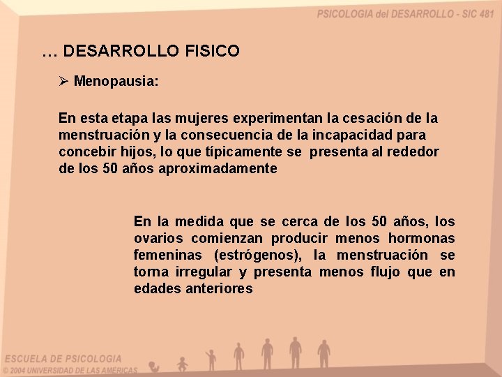 … DESARROLLO FISICO Ø Menopausia: En esta etapa las mujeres experimentan la cesación de