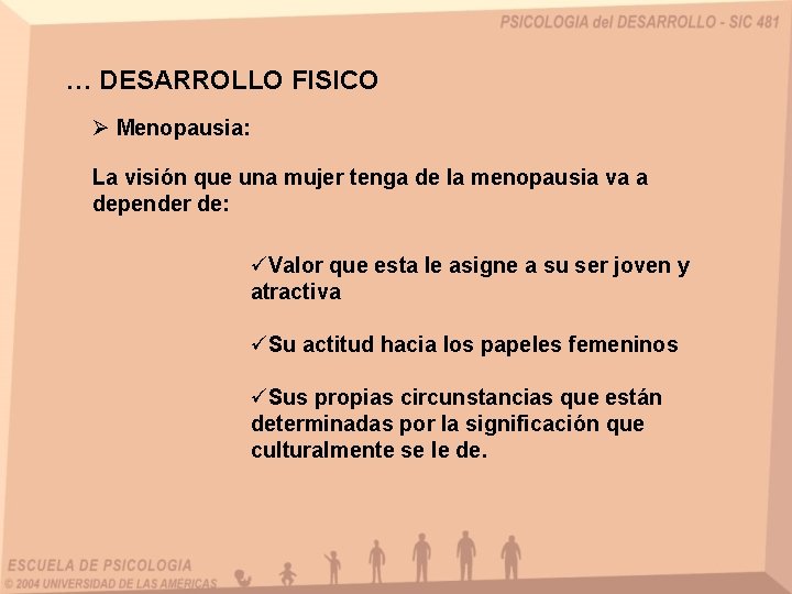… DESARROLLO FISICO Ø Menopausia: La visión que una mujer tenga de la menopausia