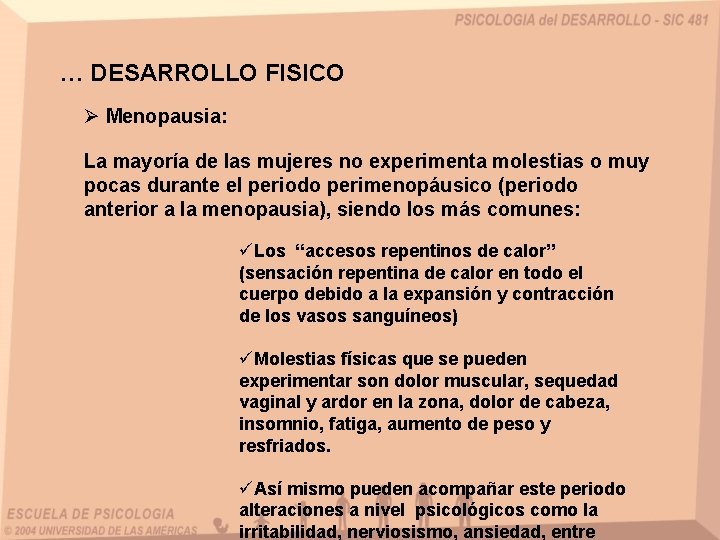 … DESARROLLO FISICO Ø Menopausia: La mayoría de las mujeres no experimenta molestias o