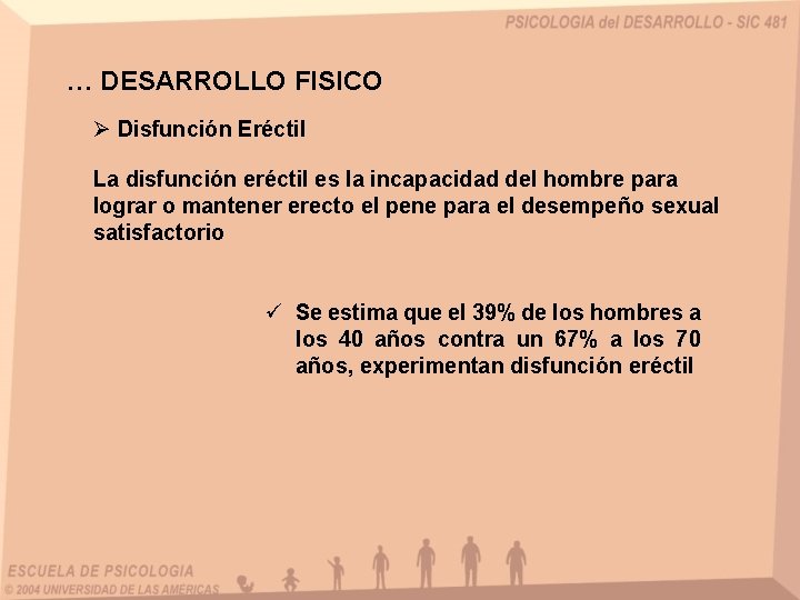 … DESARROLLO FISICO Ø Disfunción Eréctil La disfunción eréctil es la incapacidad del hombre