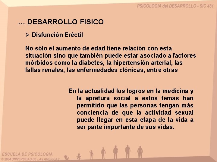 … DESARROLLO FISICO Ø Disfunción Eréctil No sólo el aumento de edad tiene relación