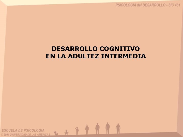 DESARROLLO COGNITIVO EN LA ADULTEZ INTERMEDIA 