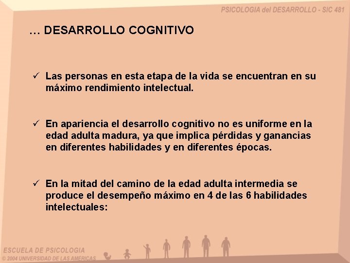 … DESARROLLO COGNITIVO ü Las personas en esta etapa de la vida se encuentran