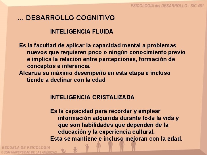 … DESARROLLO COGNITIVO INTELIGENCIA FLUIDA Es la facultad de aplicar la capacidad mental a