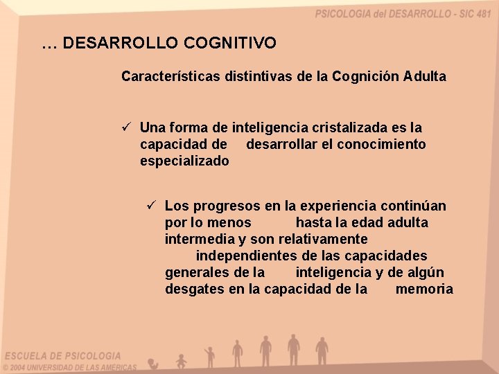 … DESARROLLO COGNITIVO Características distintivas de la Cognición Adulta ü Una forma de inteligencia