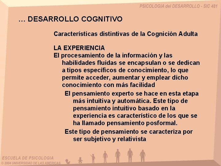 … DESARROLLO COGNITIVO Características distintivas de la Cognición Adulta LA EXPERIENCIA El procesamiento de