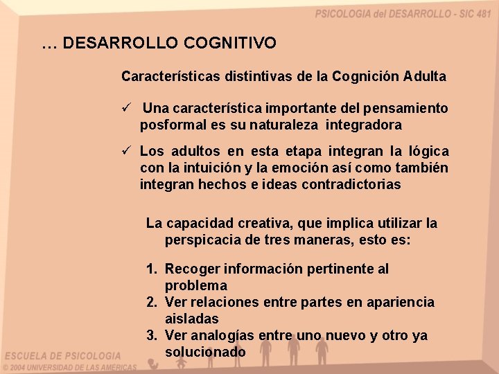 … DESARROLLO COGNITIVO Características distintivas de la Cognición Adulta ü Una característica importante del