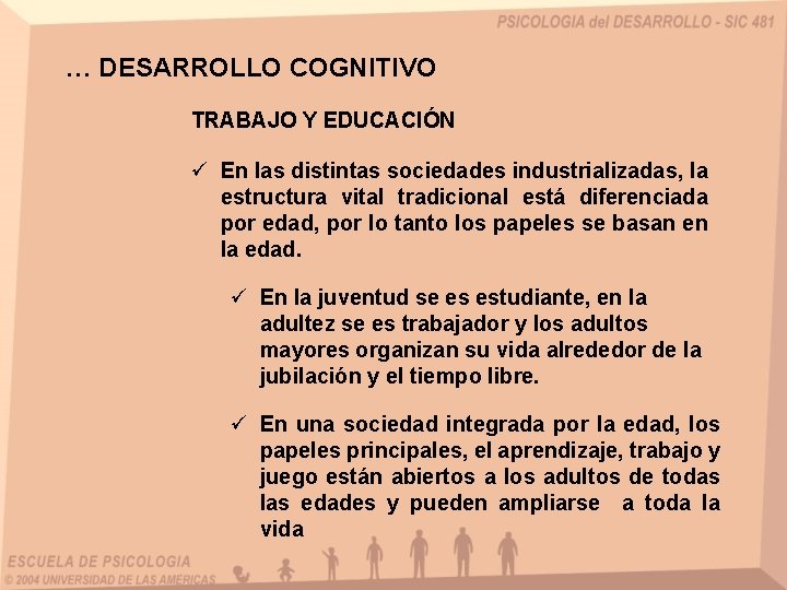 … DESARROLLO COGNITIVO TRABAJO Y EDUCACIÓN ü En las distintas sociedades industrializadas, la estructura
